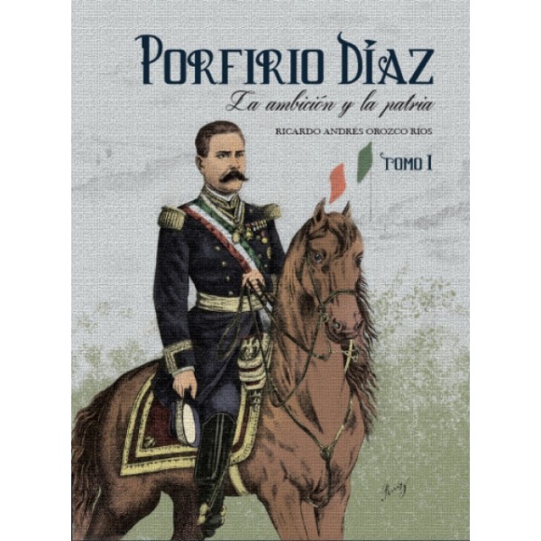 Porfirio Díaz, la ambición y la patria (2 tomos)