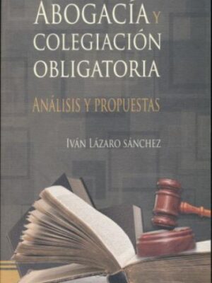 Abogacía y colegiación obligatoria. Análisis y propuestas