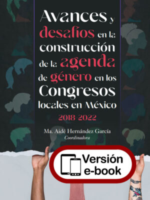 Avances y desafíos en la construcción de la agenda de género en los Congresos locales en México