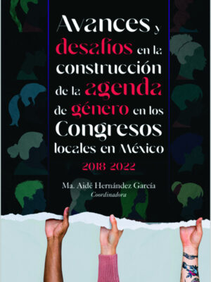 Avances y desafíos en la construcción de la agenda de género en los Congresos locales en México