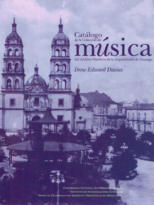 Catálogo de la colección de música del Archivo Histórico de la Arquidiócesis de Durango.