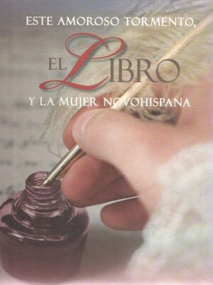 Este amoroso tormento. El libro y la mujer Novohispana