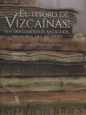 El tesoro de las Vizcaínas: Sus documentos antiguos memoria del mundo.