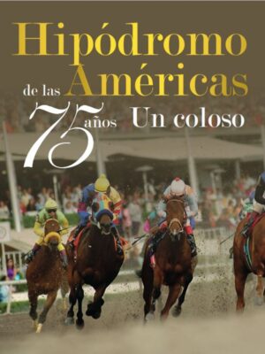 Hipódromo de las Américas, 75 años. Un Coloso.