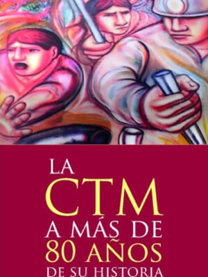 La CTM a mas de 80 años de su historia
