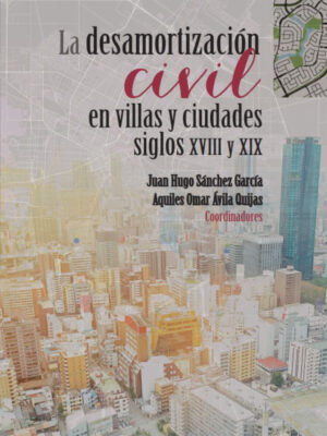 La desamortización civil en villas y ciudades, siglos XVIII y XIX