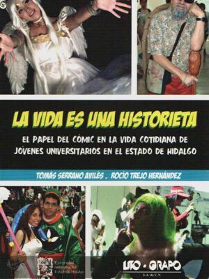 La vida es una historieta: El papel del cómic en la vida cotidiana de jóvenes universitarios en el Estado de Hidalgo