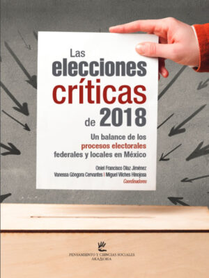 Las elecciones críticas de 2018, Un balance de los procesos electorales federales y locales en México