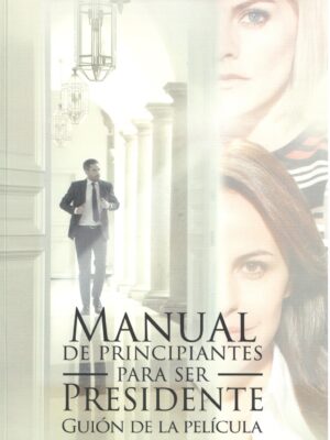 Manual de principiantes para ser presidente. Guión de la película.