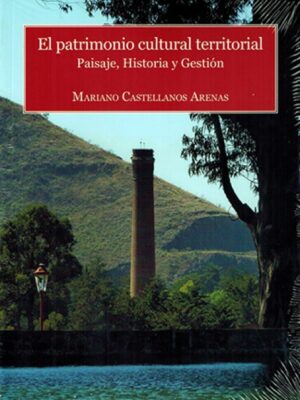 El patrimonio cultural territorial. Paisaje, historia y gestión