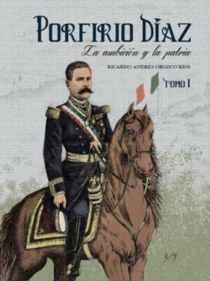 Porfirio Díaz, la ambición y la patria (2 tomos)