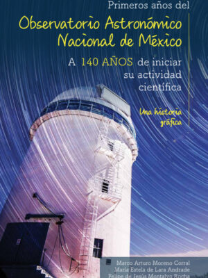 Primero años del Observatorio Astronómico Nacional de México. A 140 años de iniciar su actividad científica.