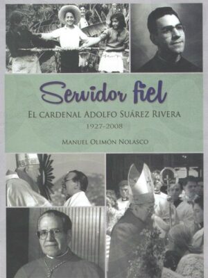 Servidor fiel. El cardenal Adolfo Suárez Rivera (1927-2008)