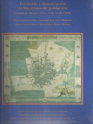 Territorio y demarcación en los censos de población. Ciudad de México 1753, 1790, 1848 y 1882