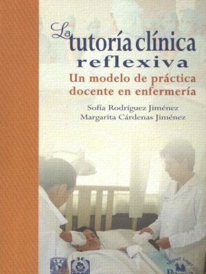 La tutoría clínica reflexiva. Un modelo de práctica docente en enfermería