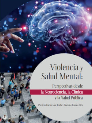 Violencia y salud mental: Perspectivas desde la neurociencia, la clínica y la salud pública