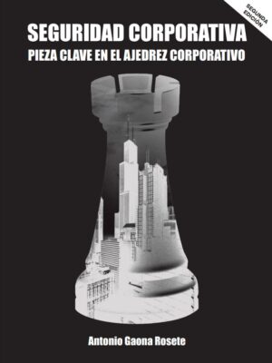 Seguridad corporativa. Pieza clave para el ajedrez corporativo. Segunda edición.